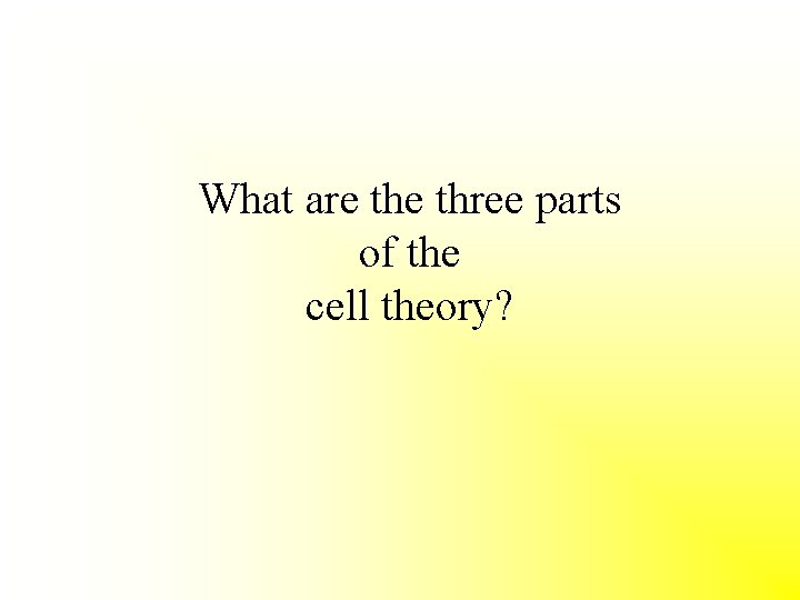 What are three parts of the cell theory? 