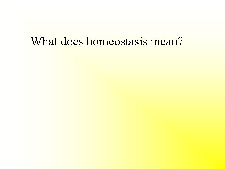 What does homeostasis mean? 