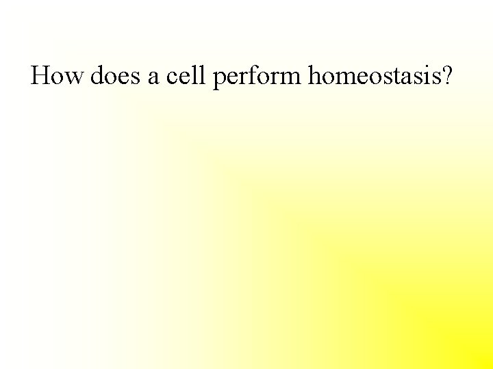 How does a cell perform homeostasis? 