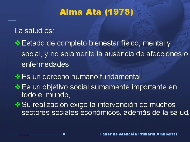 Alma Ata (1978) La salud es: v Estado de completo bienestar físico, mental y
