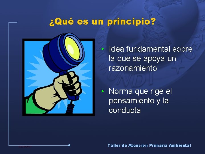 ¿Qué es un principio? • Idea fundamental sobre la que se apoya un razonamiento