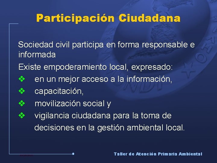 Participación Ciudadana Sociedad civil participa en forma responsable e informada Existe empoderamiento local, expresado:
