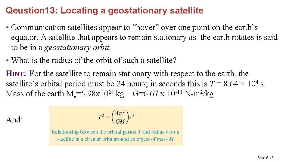 Qeustion 13: Locating a geostationary satellite • Communication satellites appear to “hover” over one