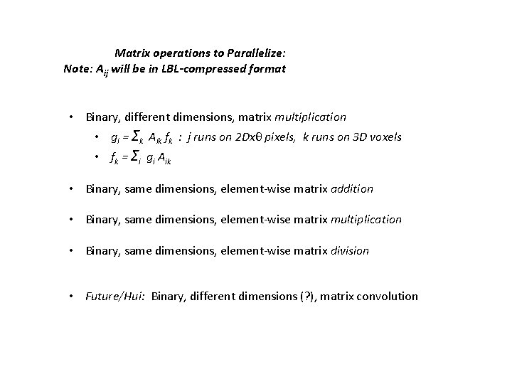 Matrix operations to Parallelize: Note: Aij will be in LBL-compressed format • Binary, different