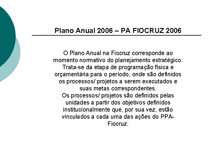 Plano Anual 2006 – PA FIOCRUZ 2006 O Plano Anual na Fiocruz corresponde ao