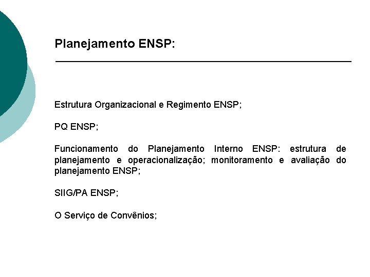 Planejamento ENSP: Estrutura Organizacional e Regimento ENSP; PQ ENSP; Funcionamento do Planejamento Interno ENSP: