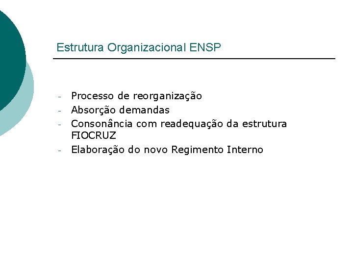 Estrutura Organizacional ENSP - Processo de reorganização Absorção demandas Consonância com readequação da estrutura