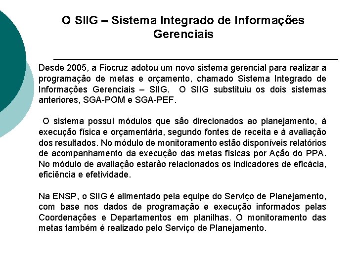 O SIIG – Sistema Integrado de Informações Gerenciais Desde 2005, a Fiocruz adotou um