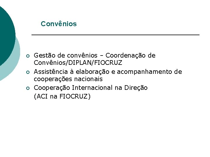 Convênios ¡ ¡ ¡ Gestão de convênios – Coordenação de Convênios/DIPLAN/FIOCRUZ Assistência à elaboração