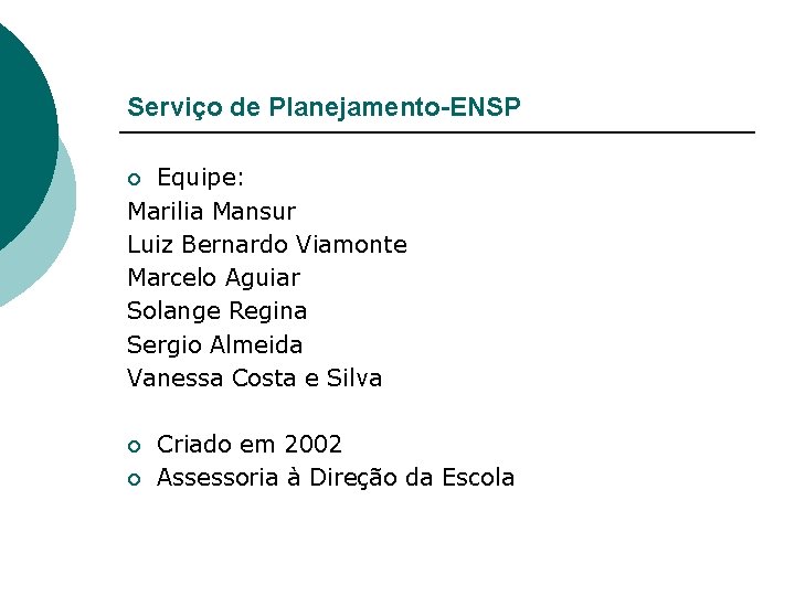 Serviço de Planejamento-ENSP Equipe: Marilia Mansur Luiz Bernardo Viamonte Marcelo Aguiar Solange Regina Sergio