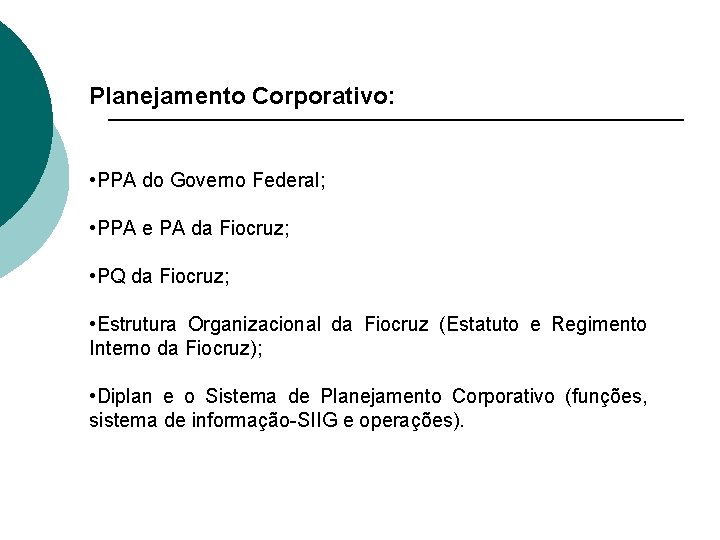 Planejamento Corporativo: • PPA do Governo Federal; • PPA e PA da Fiocruz; •