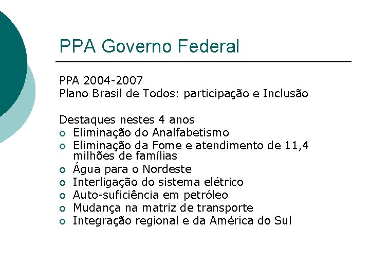 PPA Governo Federal PPA 2004 -2007 Plano Brasil de Todos: participação e Inclusão Destaques