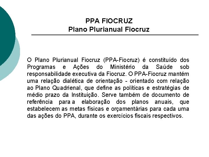 PPA FIOCRUZ Plano Plurianual Fiocruz O Plano Plurianual Fiocruz (PPA-Fiocruz) é constituído dos Programas