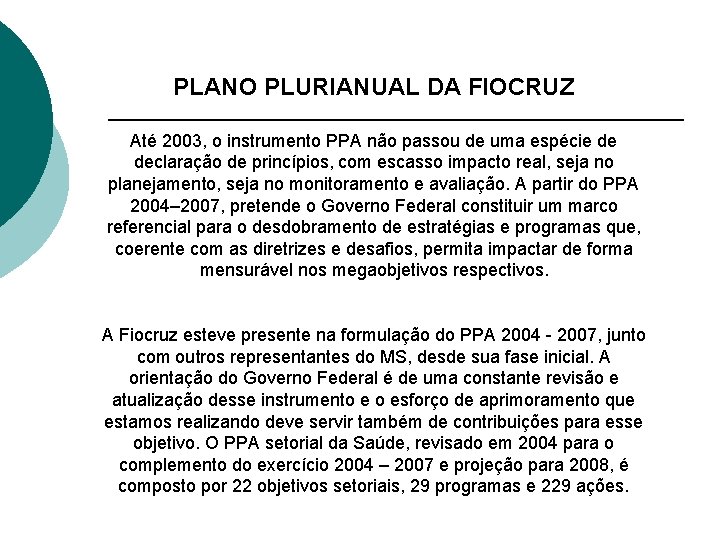 PLANO PLURIANUAL DA FIOCRUZ Até 2003, o instrumento PPA não passou de uma espécie