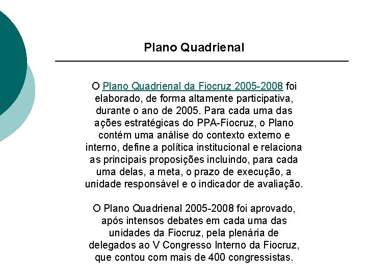 Plano Quadrienal O Plano Quadrienal da Fiocruz 2005 -2008 foi elaborado, de forma altamente