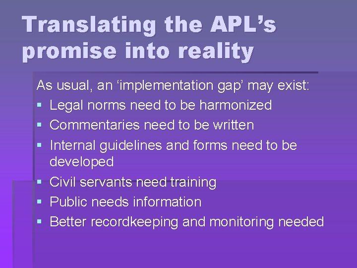 Translating the APL’s promise into reality As usual, an ‘implementation gap’ may exist: §