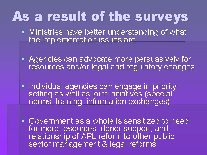 As a result of the surveys § Ministries have better understanding of what the