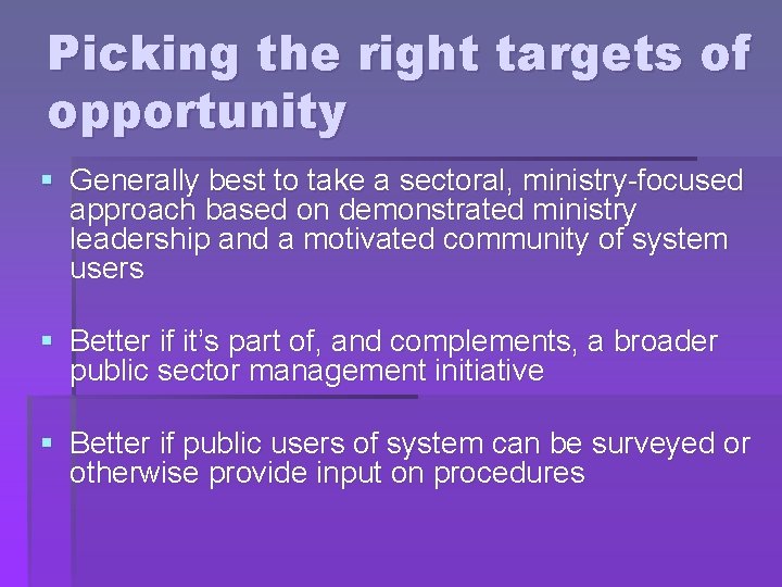 Picking the right targets of opportunity § Generally best to take a sectoral, ministry-focused