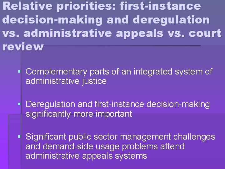 Relative priorities: first-instance decision-making and deregulation vs. administrative appeals vs. court review § Complementary