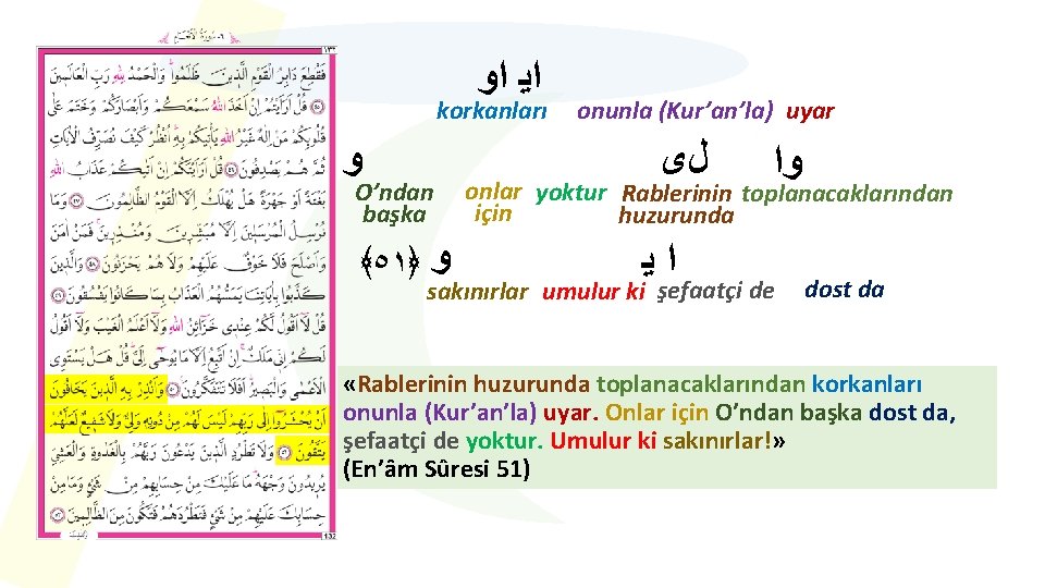  ﺍﻳ ﺍﻭ korkanları ﻭ O’ndan başka ﴾٥١﴿ ﻭ onunla (Kur’an’la) uyar ﻝﻯ ﻭﺍ