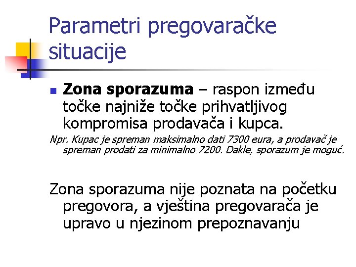 Parametri pregovaračke situacije n Zona sporazuma – raspon između točke najniže točke prihvatljivog kompromisa