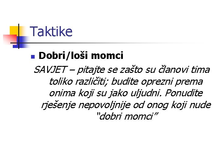 Taktike n Dobri/loši momci SAVJET – pitajte se zašto su članovi tima toliko različiti;