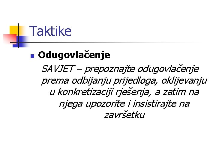 Taktike n Odugovlačenje SAVJET – prepoznajte odugovlačenje prema odbijanju prijedloga, oklijevanju u konkretizaciji rješenja,