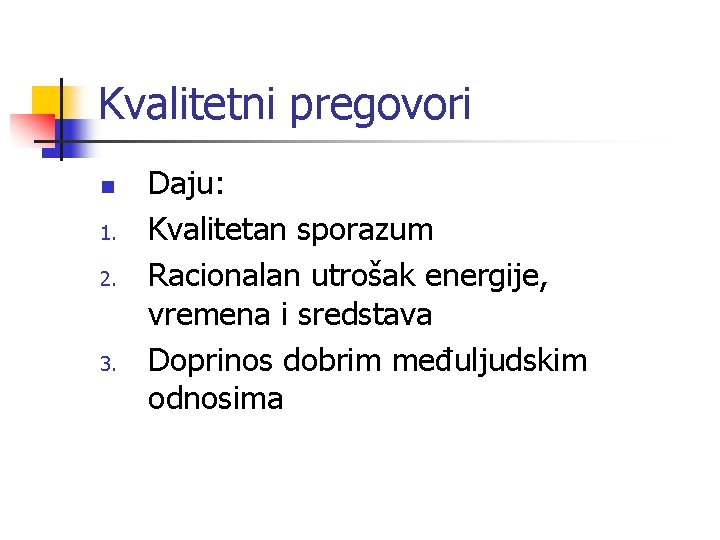 Kvalitetni pregovori n 1. 2. 3. Daju: Kvalitetan sporazum Racionalan utrošak energije, vremena i