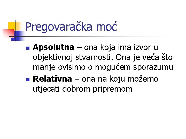 Pregovaračka moć n n Apsolutna – ona koja ima izvor u objektivnoj stvarnosti. Ona