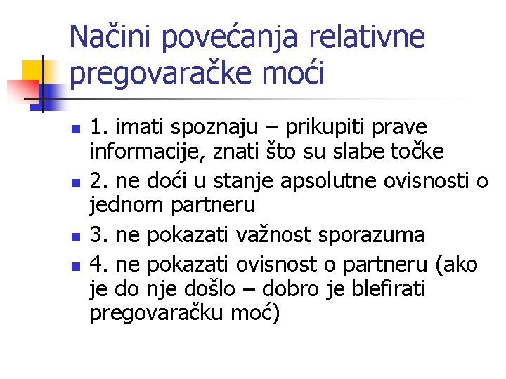 Načini povećanja relativne pregovaračke moći n n 1. imati spoznaju – prikupiti prave informacije,