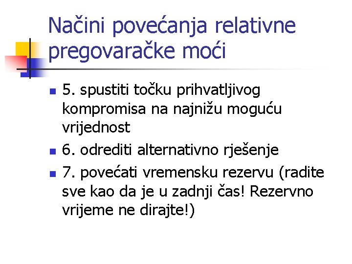 Načini povećanja relativne pregovaračke moći n n n 5. spustiti točku prihvatljivog kompromisa na