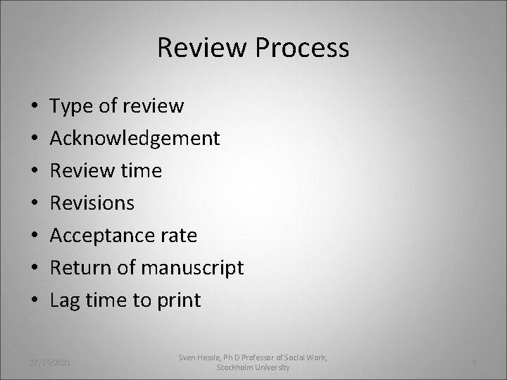 Review Process • • Type of review Acknowledgement Review time Revisions Acceptance rate Return