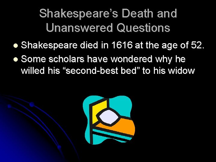Shakespeare’s Death and Unanswered Questions Shakespeare died in 1616 at the age of 52.