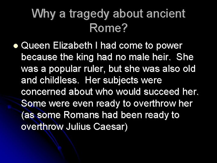 Why a tragedy about ancient Rome? Queen Elizabeth I had come to power because