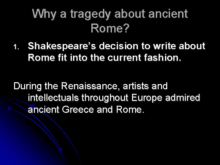 Why a tragedy about ancient Rome? 1. Shakespeare’s decision to write about Rome fit