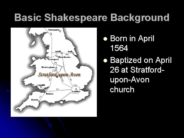 Basic Shakespeare Background Born in April 1564 Baptized on April 26 at Stratfordupon-Avon church