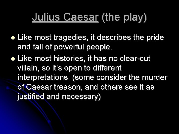 Julius Caesar (the play) Like most tragedies, it describes the pride and fall of