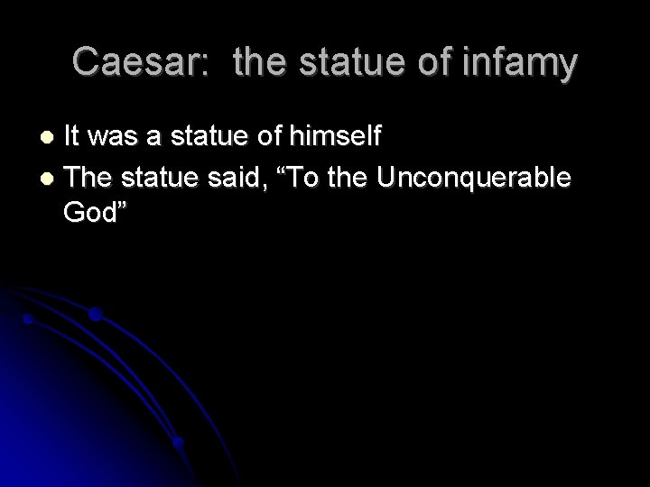 Caesar: the statue of infamy It was a statue of himself The statue said,