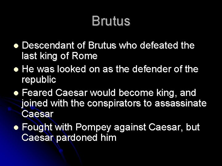 Brutus Descendant of Brutus who defeated the last king of Rome He was looked