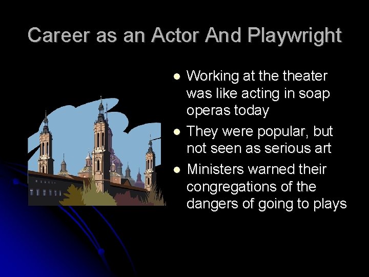Career as an Actor And Playwright Working at theater was like acting in soap