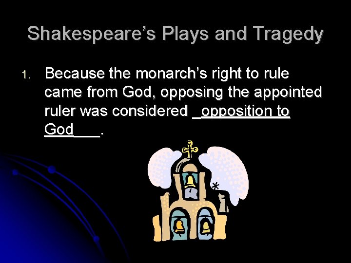 Shakespeare’s Plays and Tragedy 1. Because the monarch’s right to rule came from God,