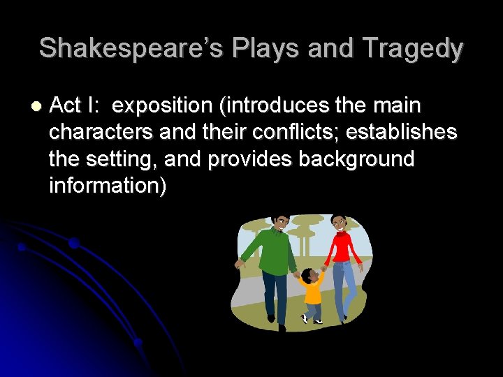 Shakespeare’s Plays and Tragedy Act I: exposition (introduces the main characters and their conflicts;
