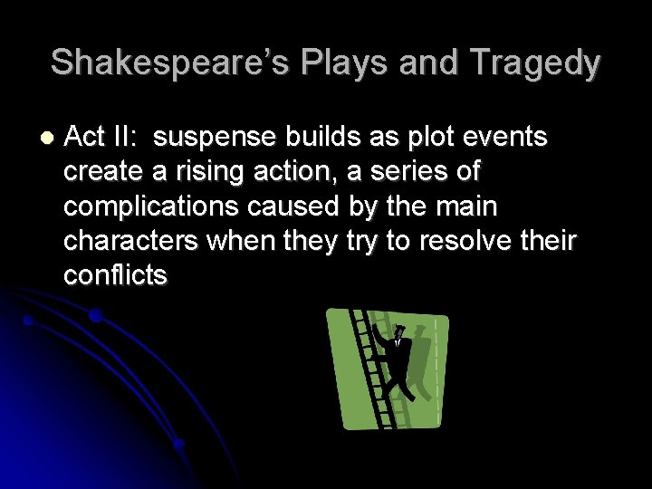 Shakespeare’s Plays and Tragedy Act II: suspense builds as plot events create a rising
