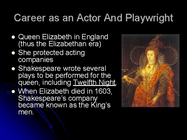 Career as an Actor And Playwright Queen Elizabeth in England (thus the Elizabethan era)