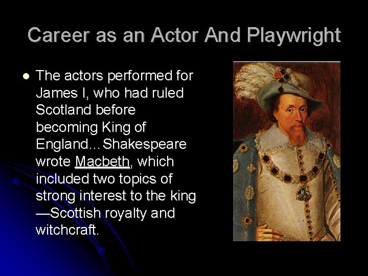 Career as an Actor And Playwright The actors performed for James I, who had