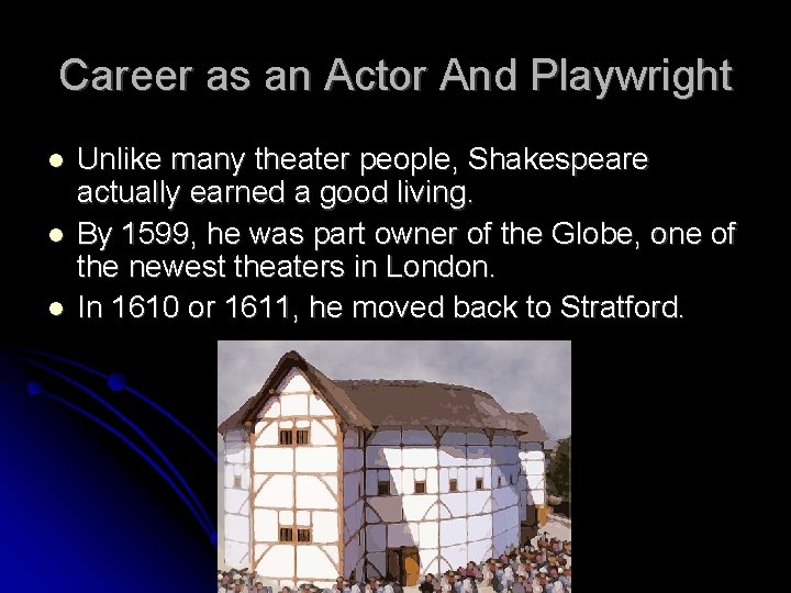 Career as an Actor And Playwright Unlike many theater people, Shakespeare actually earned a