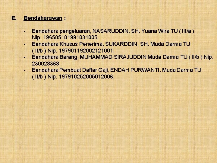 E. Bendaharawan : - Bendahara pengeluaran, NASARUDDIN, SH. Yuana Wira TU ( III/a )