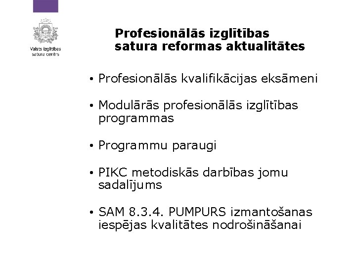 Profesionālās izglītības satura reformas aktualitātes • Profesionālās kvalifikācijas eksāmeni • Modulārās profesionālās izglītības programmas