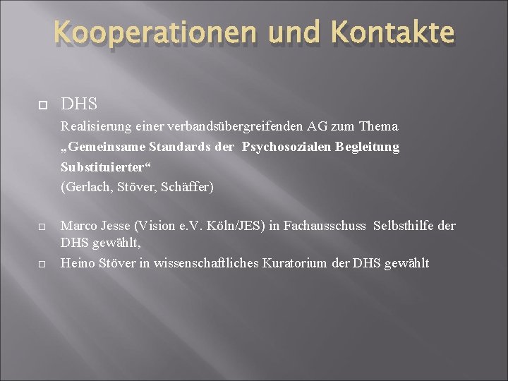 Kooperationen und Kontakte DHS Realisierung einer verbandsübergreifenden AG zum Thema „Gemeinsame Standards der Psychosozialen