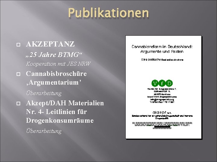 Publikationen AKZEPTANZ „ 25 Jahre BTMG“ Kooperation mit JES NRW Cannabisbroschüre ‚Argumentarium’ Überarbeitung Akzept/DAH